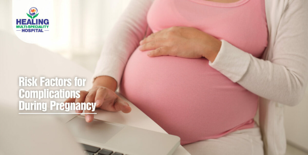 Risk Factors for Complications During Pregnancy - Healing Hospital