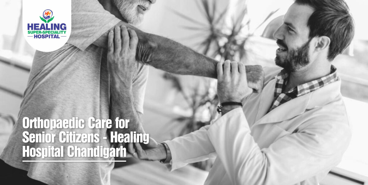 Orthopaedic Care for Senior Citizens – Healing Hospital Chandigarh