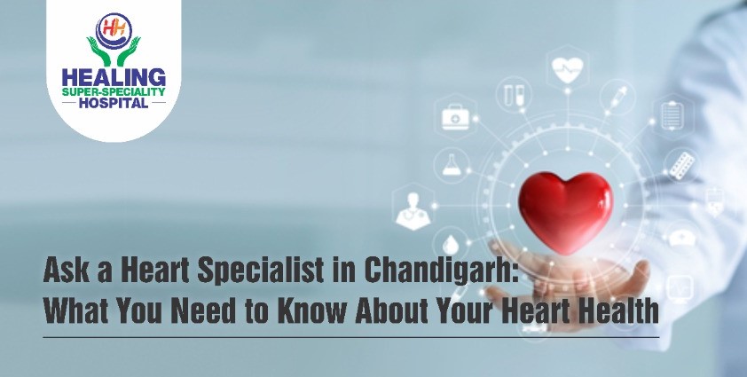 Ask a Heart Specialist in Chandigarh: What You Need to Know About Your Heart Health