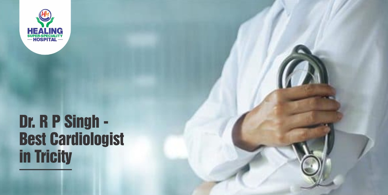 Dr. R P Singh – Best Cardiologist in Tricity - Healing Hospital