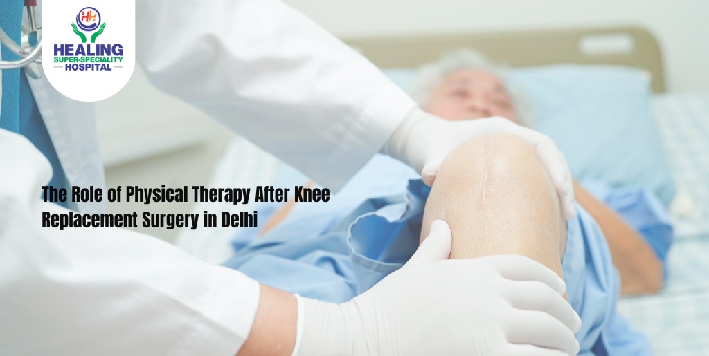 The Role of Physical Therapy After Knee Replacement Surgery in Delhi