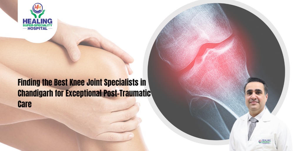 Finding the Best Knee Joint Specialists in Chandigarh for Exceptional Post-Traumatic Care