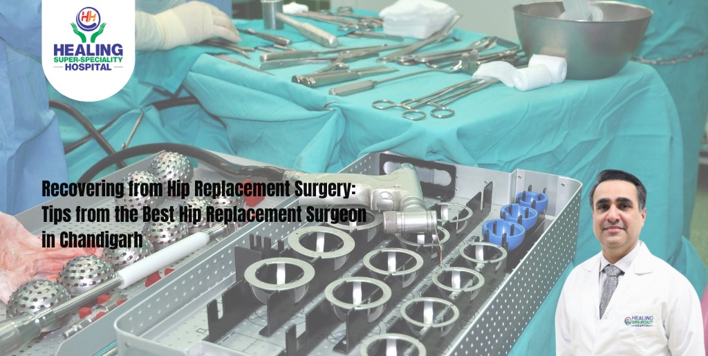 Recovering from Hip Replacement Surgery: Tips from the Best Hip Replacement Surgeon in Chandigarh