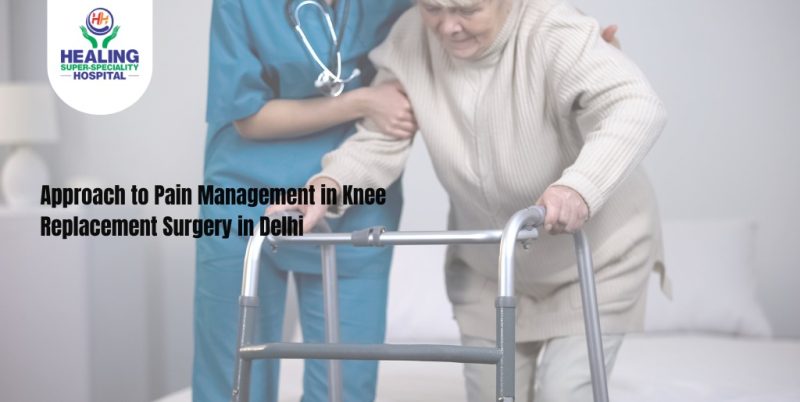Approach to Pain Management in Knee Replacement Surgery in Delhi ...