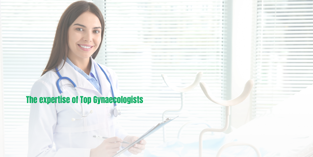 The expertise of Top Gynaecologists