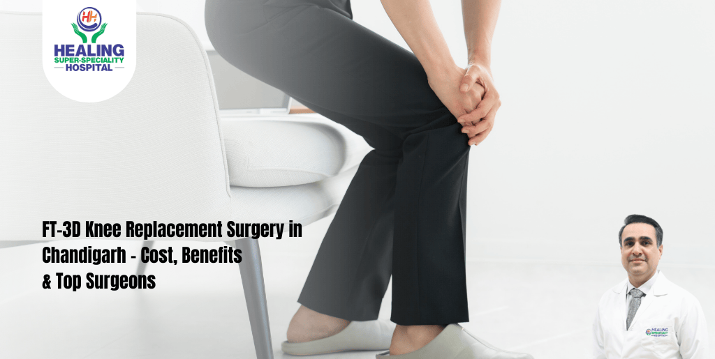 FT-3D Knee Replacement Surgery in Chandigarh