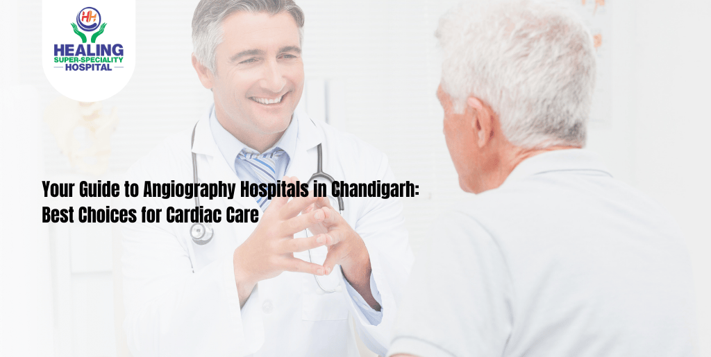 Your Guide to Angiography Hospitals in Chandigarh: Best Choices for Cardiac Care