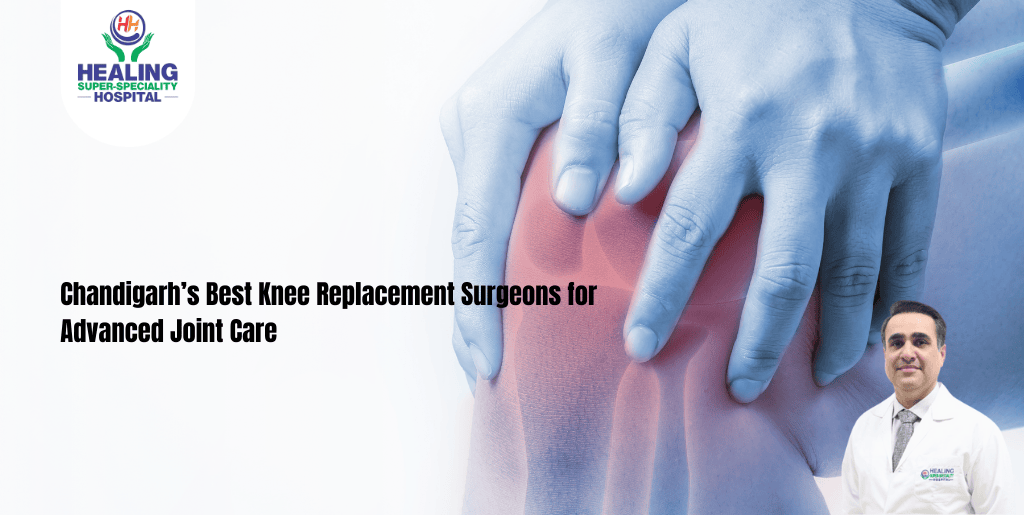 Chandigarh’s Best Knee Replacement Surgeons for Advanced Joint Care