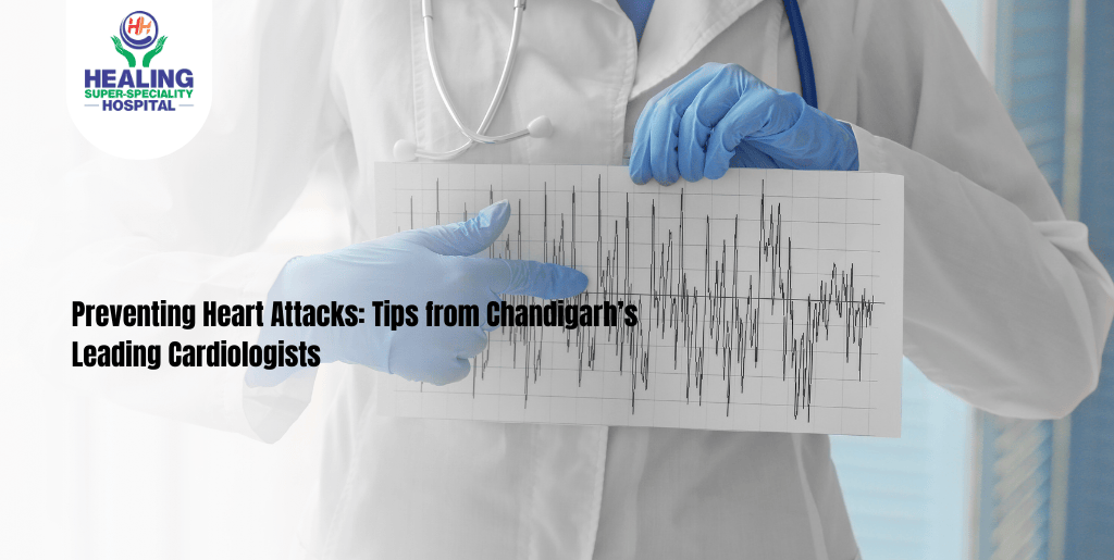 Preventing Heart Attacks: Tips from Chandigarh’s Leading Cardiologists