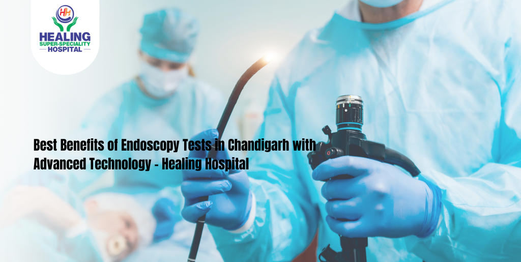 Best Benefits of Endoscopy Tests in Chandigarh with Advanced Technology – Healing Hospital
