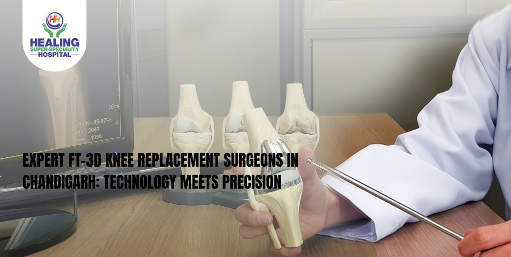 Expert FT-3D Knee Replacement Surgeons in Chandigarh: Technology Meets Precision