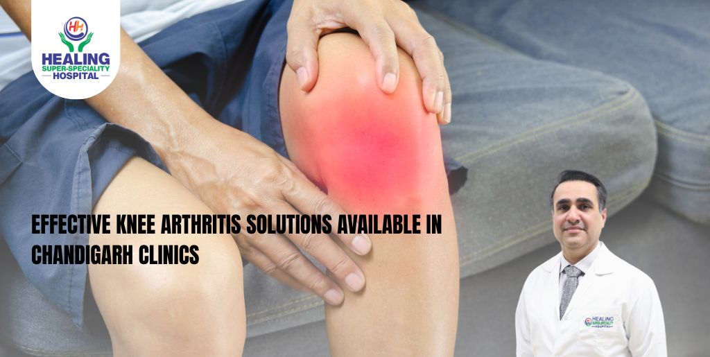 Effective Knee Arthritis Solutions Available in Chandigarh Clinics
