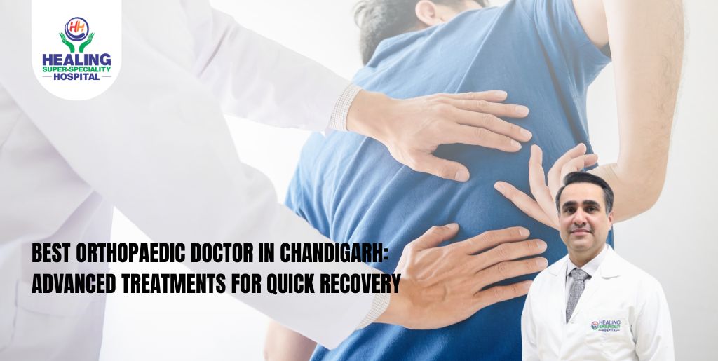 Best Orthopaedic Doctor in Chandigarh: Advanced Treatments for Quick Recovery