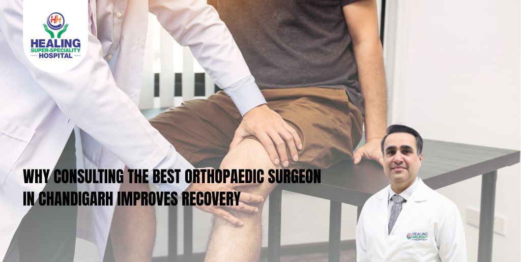 Why Consulting the Best Orthopaedic Surgeon in Chandigarh Improves Recovery