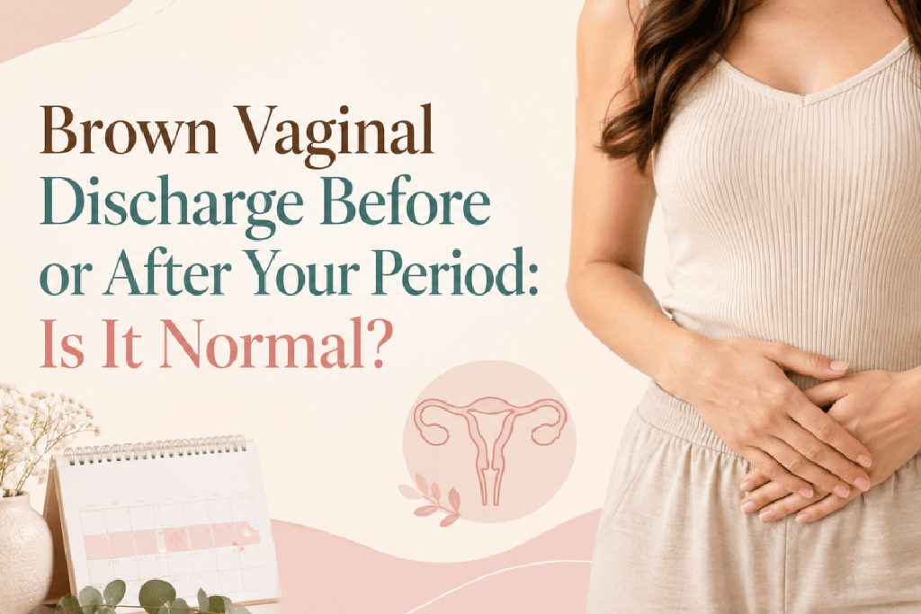 Brown Vaginal Discharge Before or After Your Period: Is It Normal?